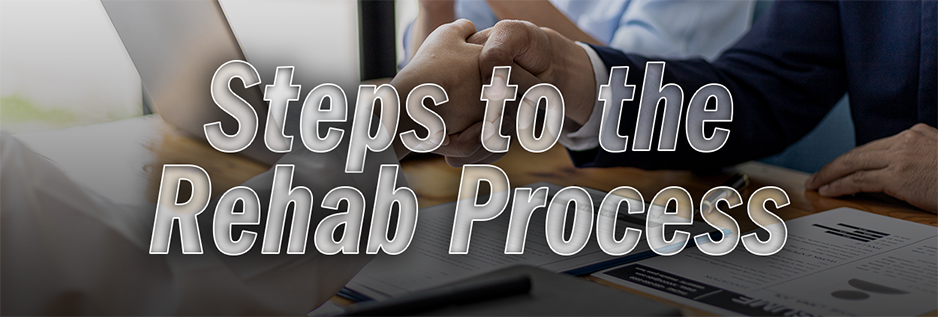 A graphic titled, "Steps to the Rehab Process", featuring work colleagues shaking hands